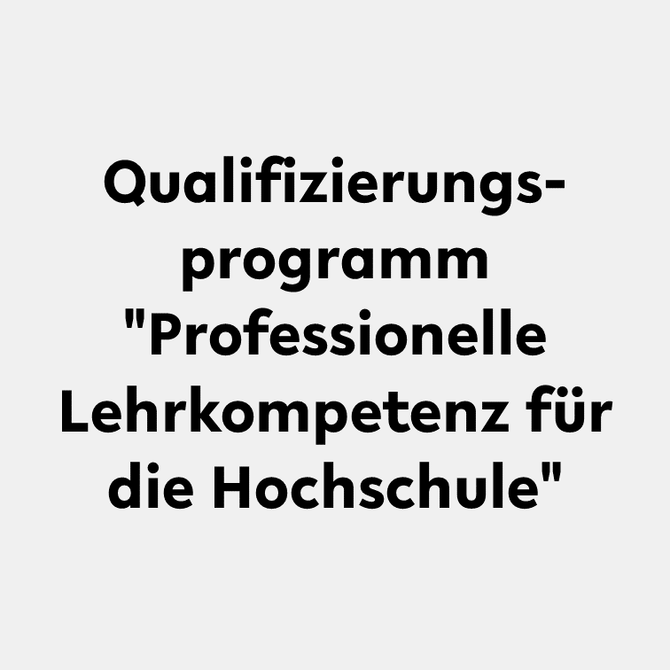 Qualifizierungsprogramm "Professionelle Lehrkompetenz für die Hochschule"