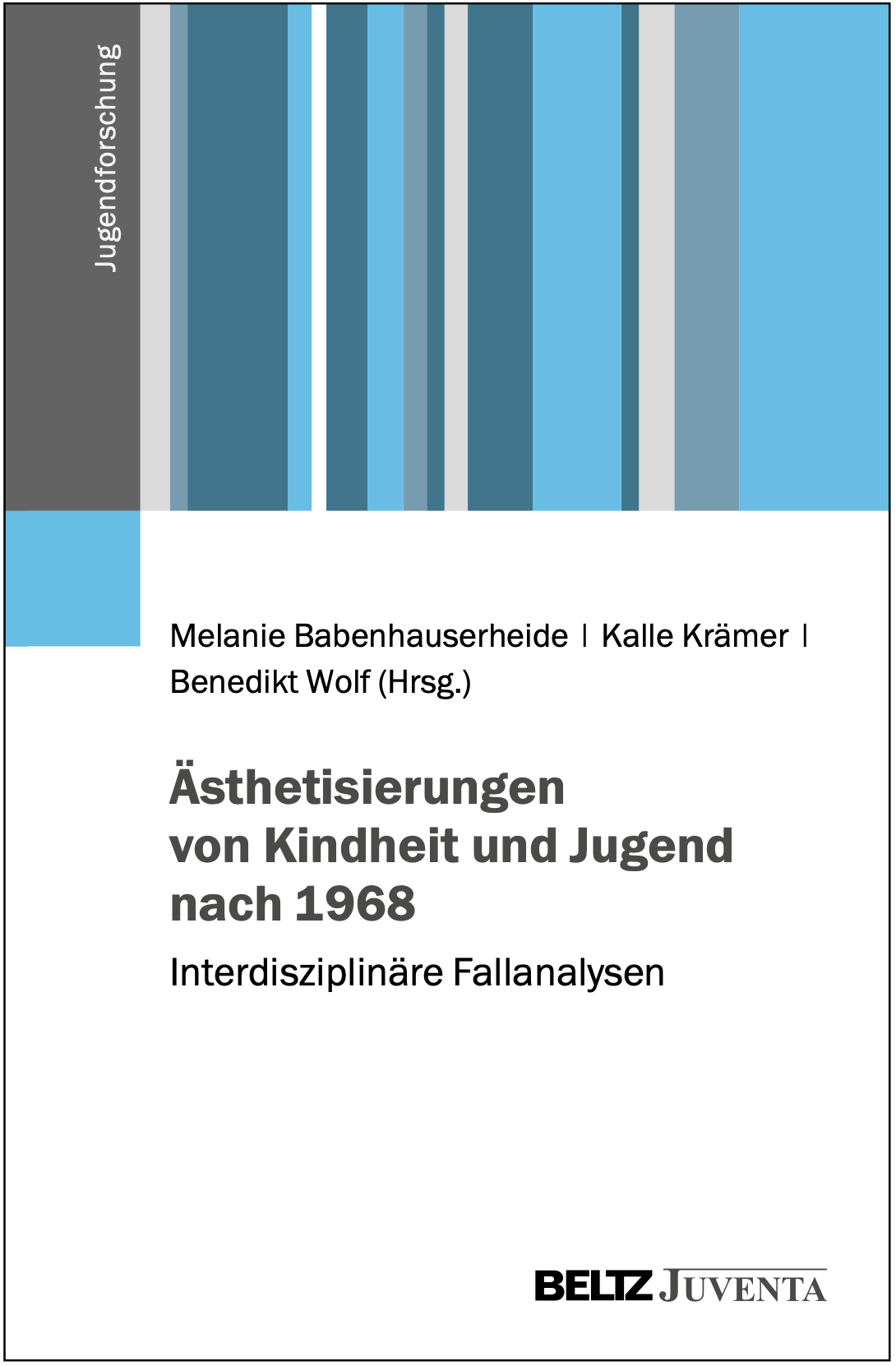 Cover des Sammelbandes "Ästhetisierungen von Kindheit und Jugend nach 1968", Melanie Babenhauserheide, Kalle Krämer und Benedikt Wolf (Hrsg.)