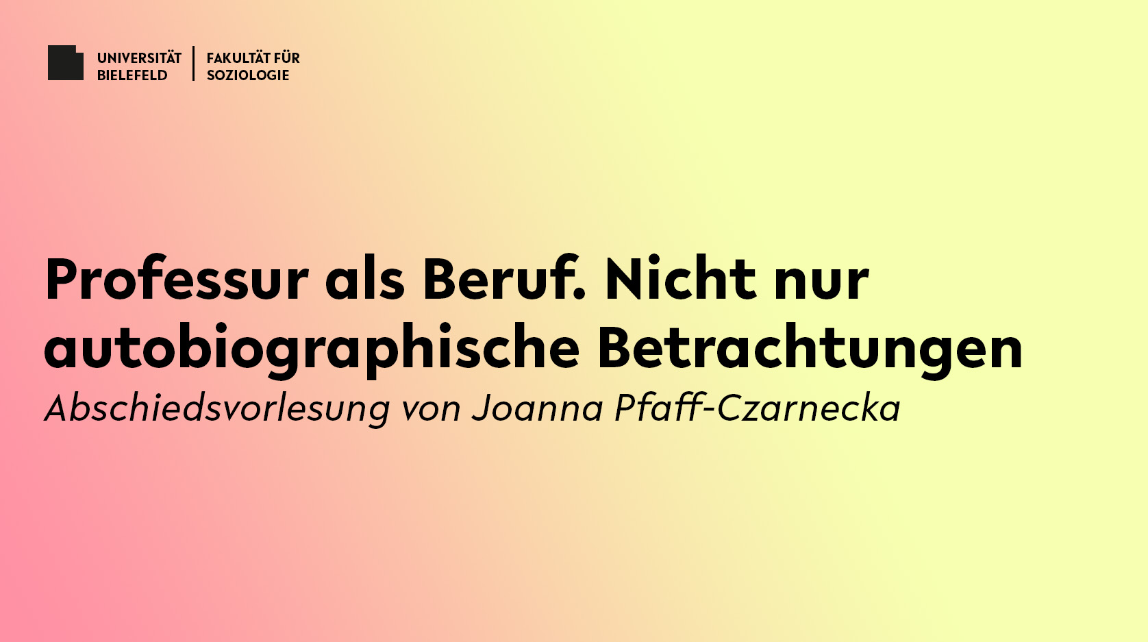 Professur als Beruf. Nicht nur  autobiographische Betrachtungen. Abschiedsvorlesung von Joanna Pfaff-Czarnecka